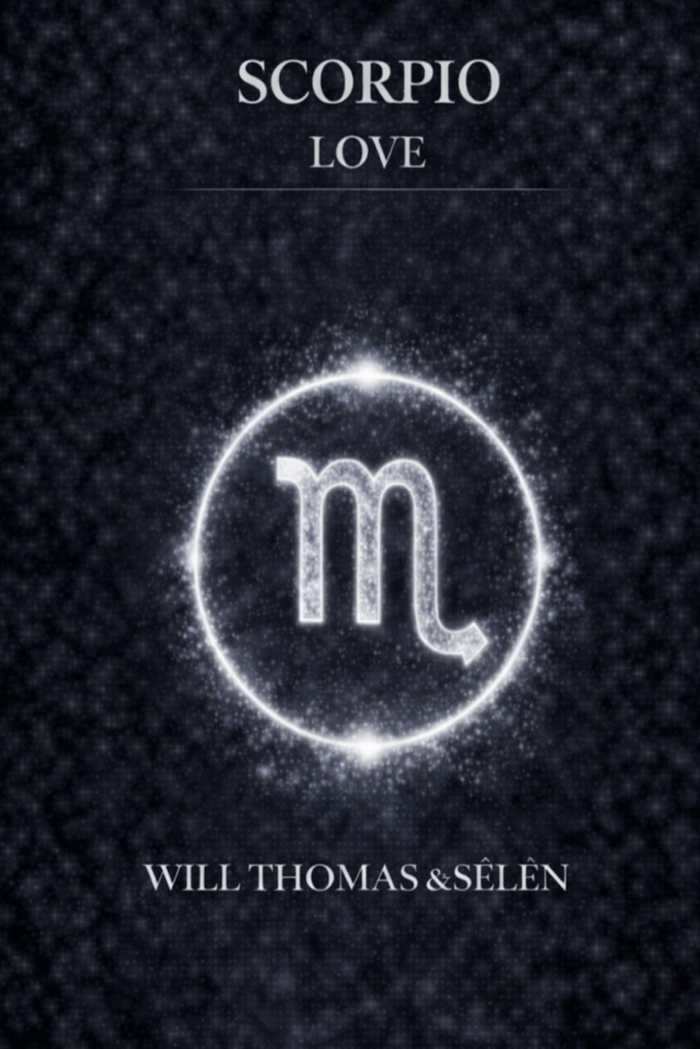 SCORPIO LOVE: EMOTIONAL PATTERNS, ATTACHMENT, DESIRES, CONFLICTS AND RELATIONAL CHOICES OF SCORPIO (UNDERSTANDING YOUR DEEP INNER FUNCTIONING TO BUILD FAIR AND ALIGNED RELATIONSHIPS)