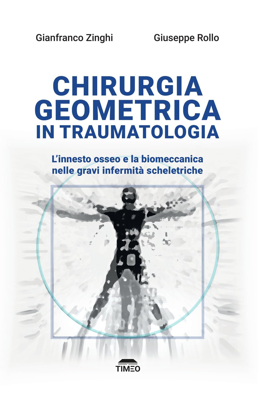Chirurgia geometrica in traumatologia. L'innesto osseo e la biomeccanica nelle gravi infermità scheletriche. Ediz. illustrata