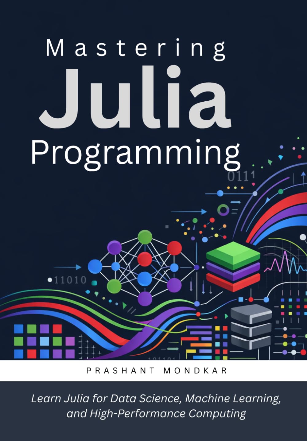 Mastering Julia Programming: Learn Julia for Data Science, Machine Learning, and High-Performance Computing