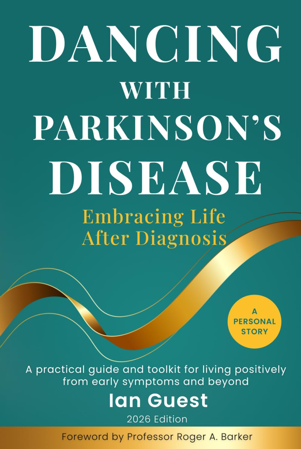 Dancing with Parkinson’s Disease - Embracing Life After Diagnosis: A Practical Guide and Toolkit for Living Positively From Early Symptoms and Beyond