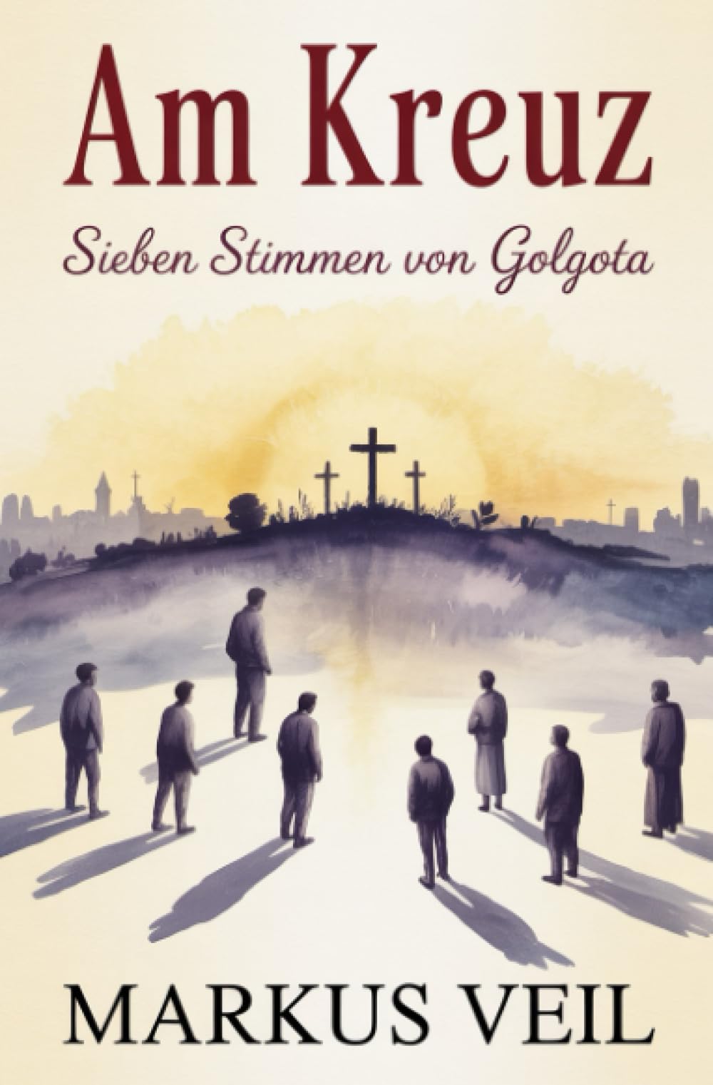 Am Kreuz: Sieben Stimmen von Golgota