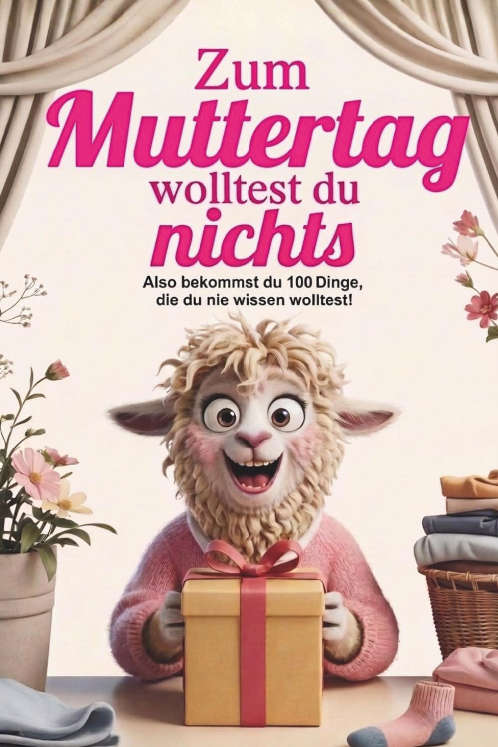 Zum Muttertag wolltest du nichts - Also bekommst du 100 Dinge, die du nie wissen wolltest – ein humorvolles Geschenkbuch für Mama mit kuriosen, wahren Fakten