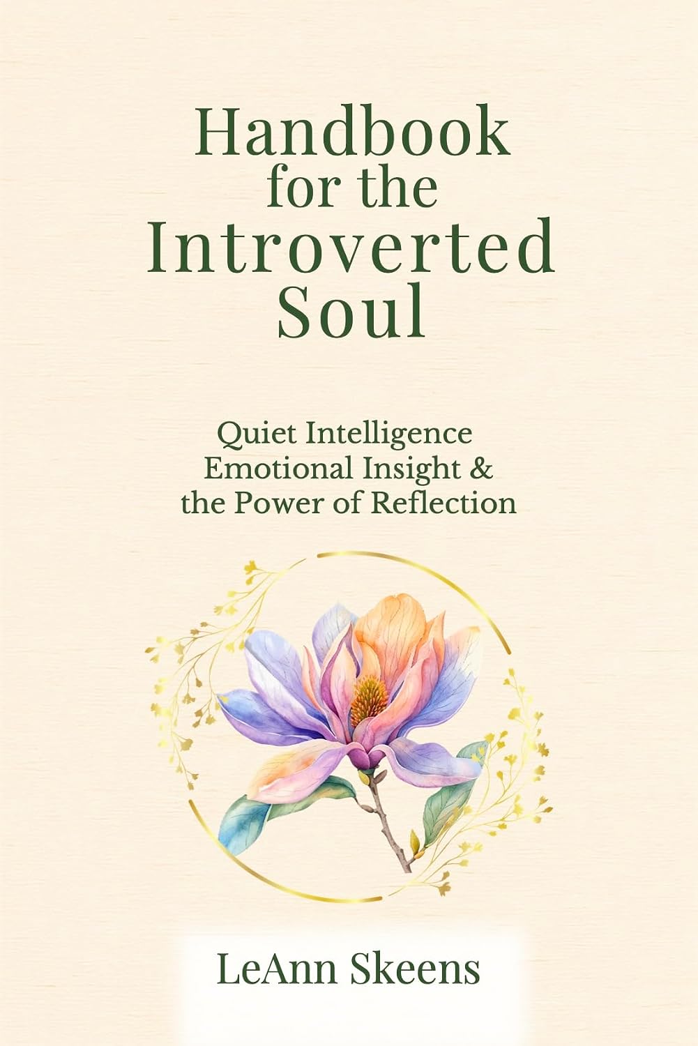 HANDBOOK FOR THE INTROVERTED SOUL: Quiet Intelligence Emotional Insight & the Power of Reflection
