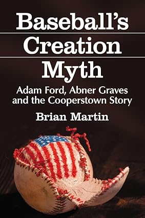 Baseball's Creation Myth: Adam Ford, Abner Graves and the Cooperstown Story book cover