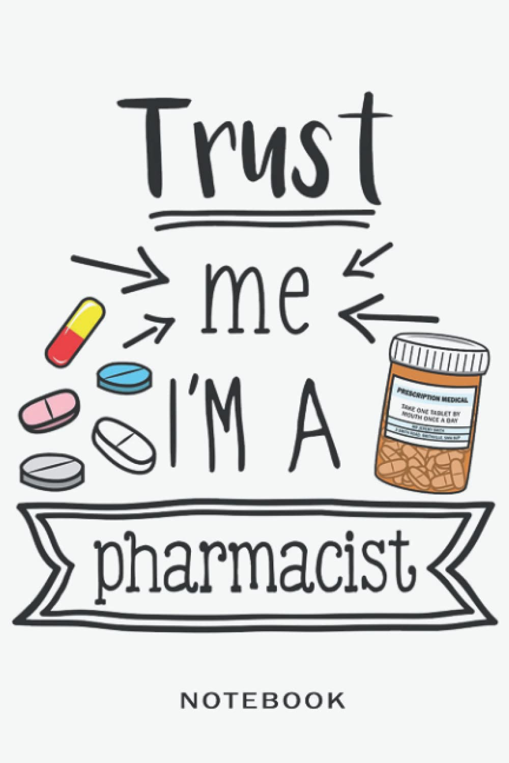 Notebook-Trust me,I'm A Pharmacist: JournaL - 6x9 inch Daily Planner Journal, To Do List Notebook, Daily Organizer, 114 Pages