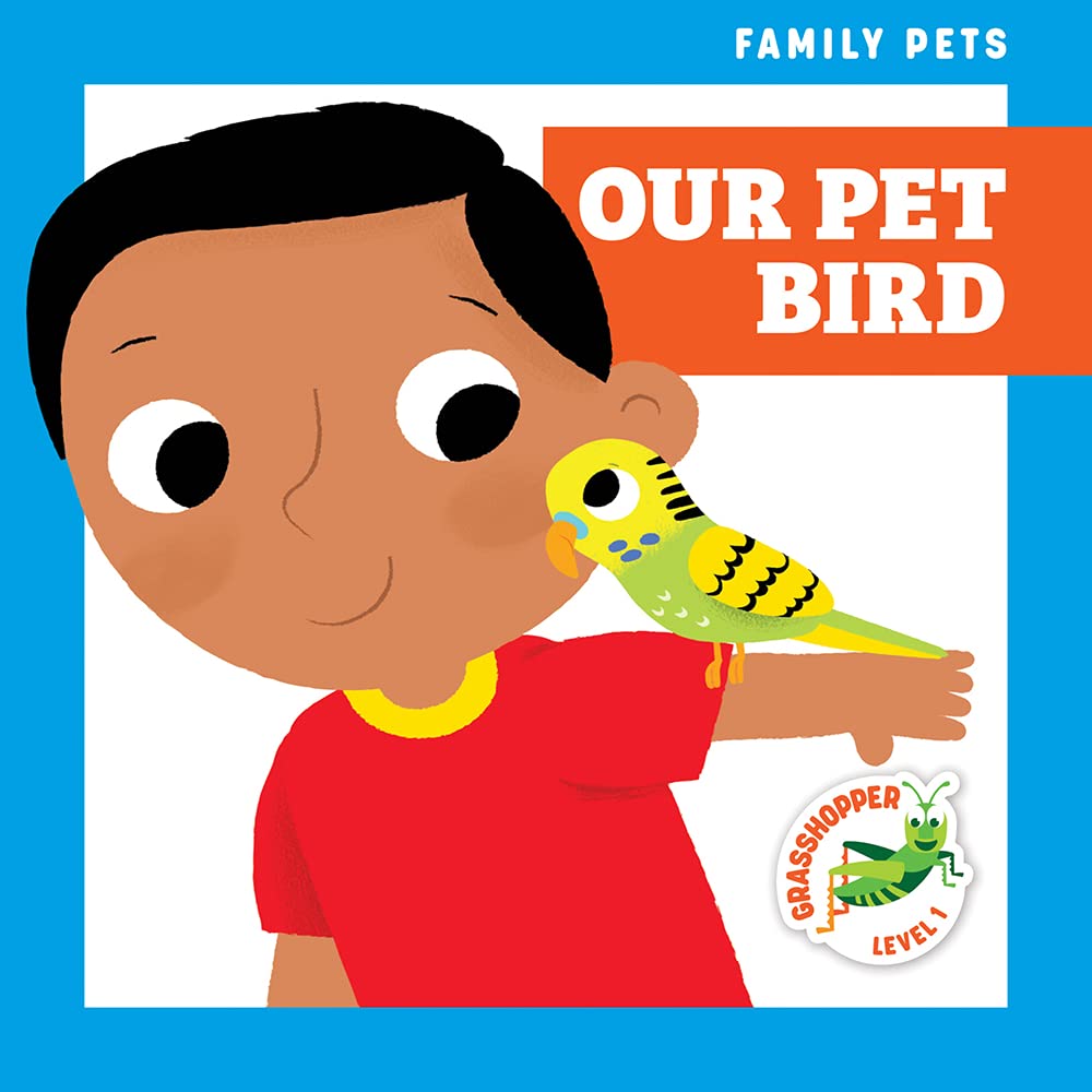 Our Pet Bird (Family Pets: Grasshopper, Level 1)