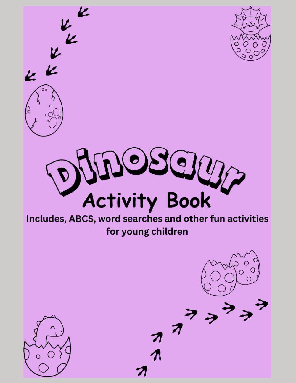 Dinosaur Activity Book: Includes, ABCS, word searches and other fun activities for young children
