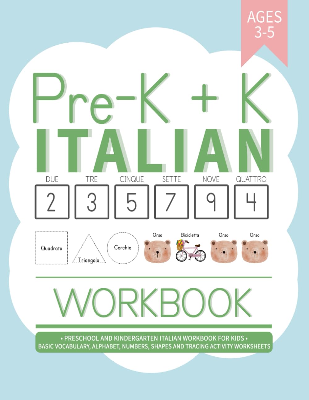 Pre-K + K Italian Workbook: Preschool and Kindergarten Italian Workbook for Kids Ages 3-5 | Basic Vocabulary, Alphabet, Numbers, Shapes and Tracing Activity Worksheets (Learning Italian Workbooks)