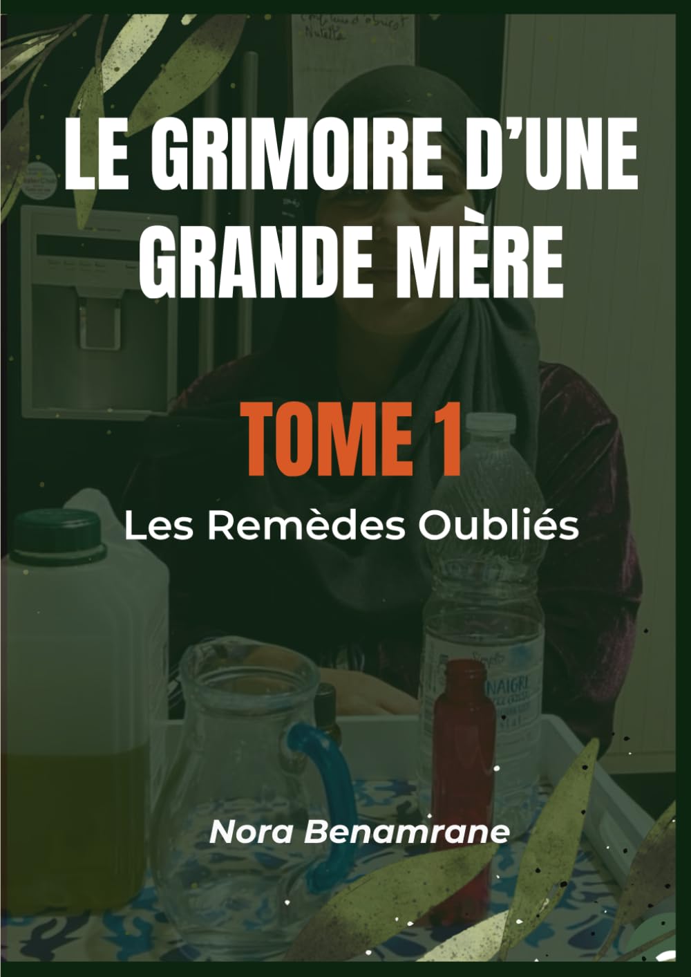 Le grimoire d'une grande mère: Tome 1 Les Remèdes Oubliés (French Edition)
