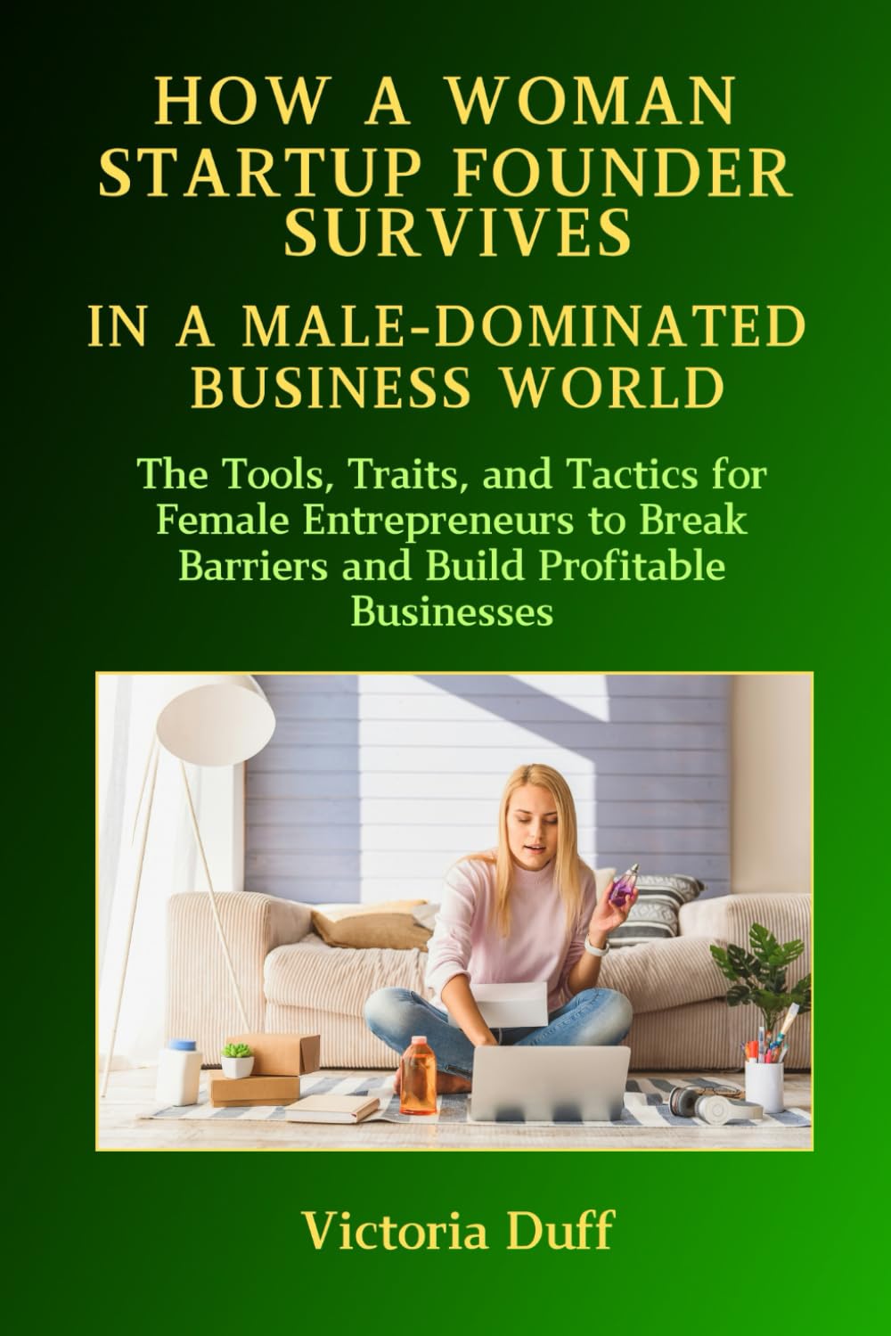 How a Woman Startup Founder Survives: In a Male-Dominated Business World