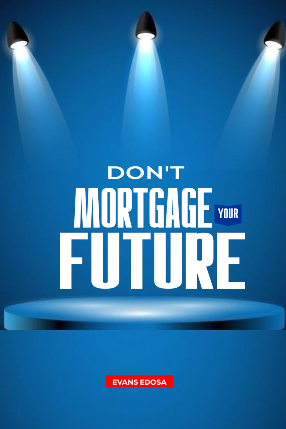 Don't Mortgage your Future