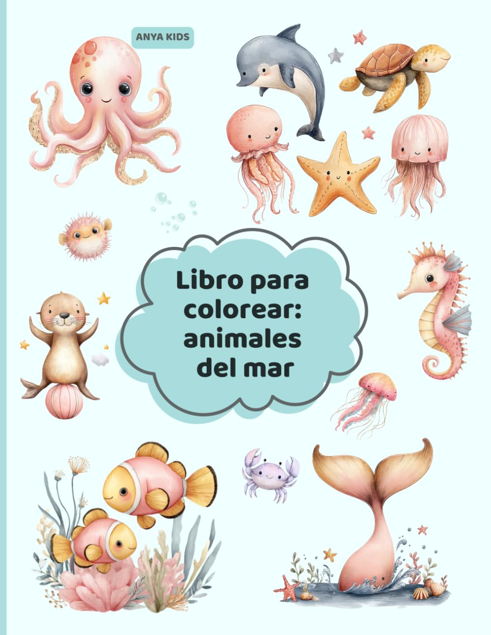 Mi Primer Libro de Colorear Animales Marinos: Animales adorables, dibujos fáciles y horas de diversión educativa para niños y niñas de 2 a 5 años.
