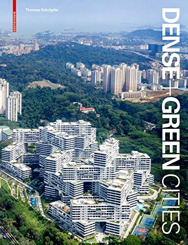 Dense + Green Cities: Architecture as Urban Ecosystem      [Print Replica] Kindle Edition