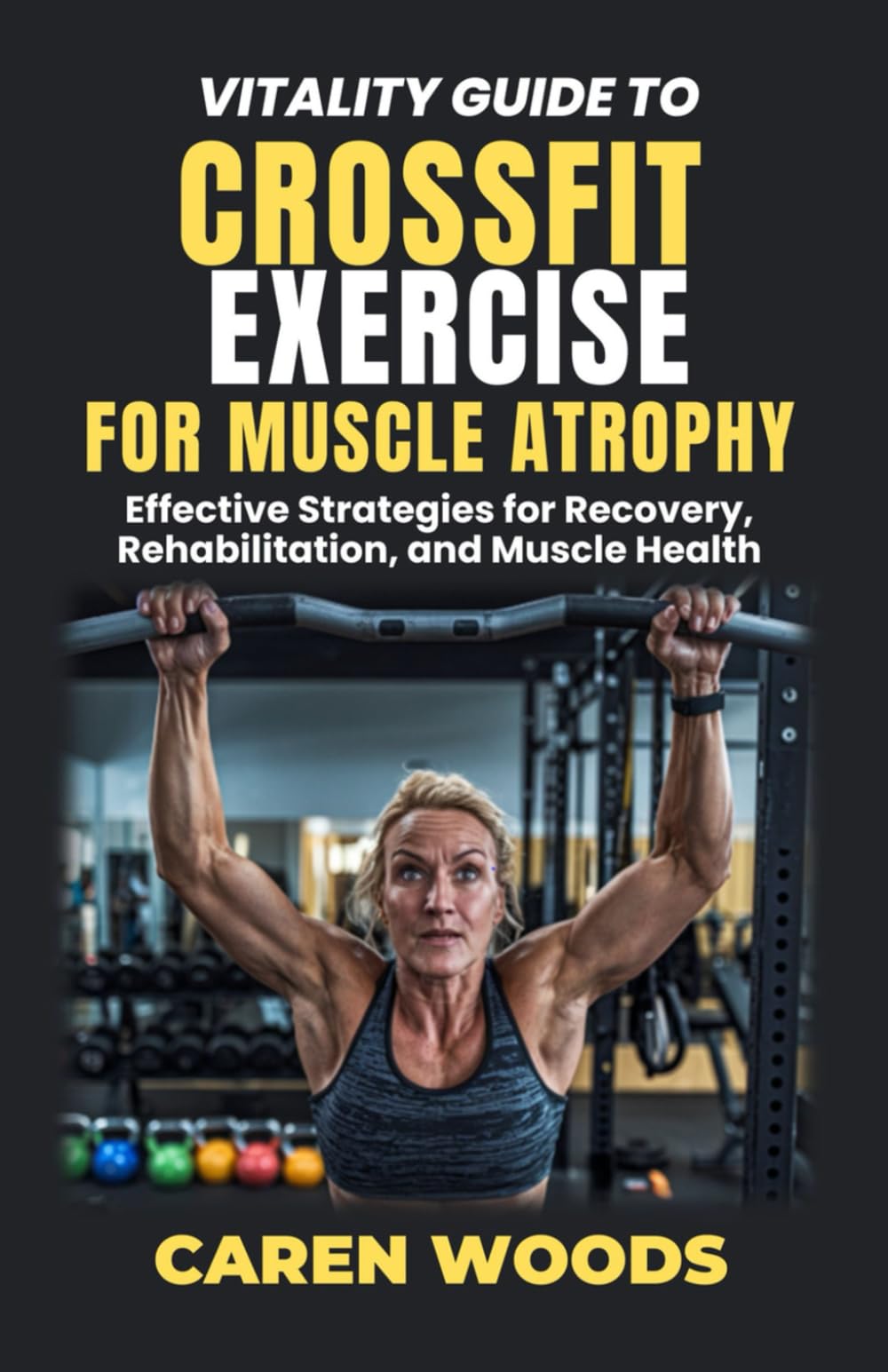 Vitality Guide To Crossfit Exercise For Muscle Atrophy: Effective Strategies for Recovery, Rehabilitation, and Muscle Health: 22