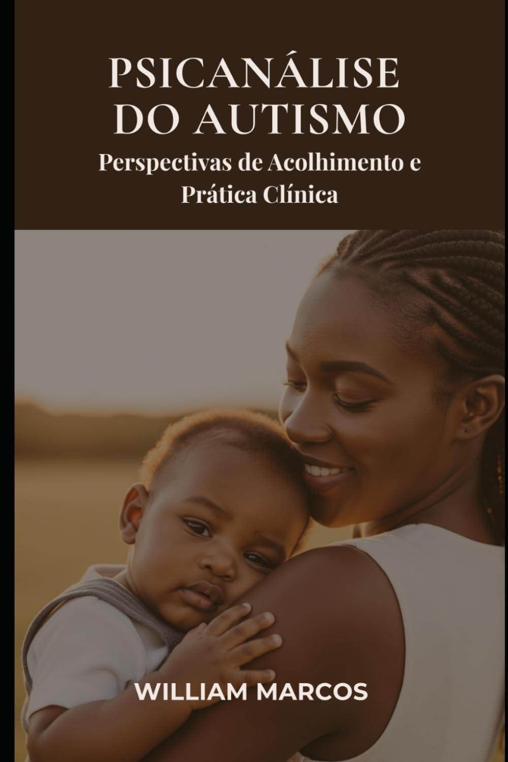 Psicanálise do Autismo: Perspectivas de Acolhimento e Prática Clínica (Autismo e Psicanálise)
