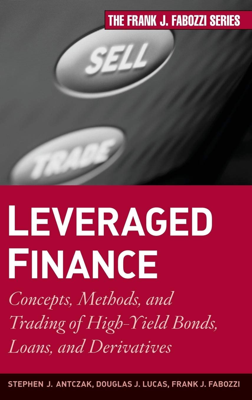 Leveraged Finance: Concepts, Methods, and Trading of High-Yield Bonds, Loans, and Derivatives: 189 (Frank J. Fabozzi Series)