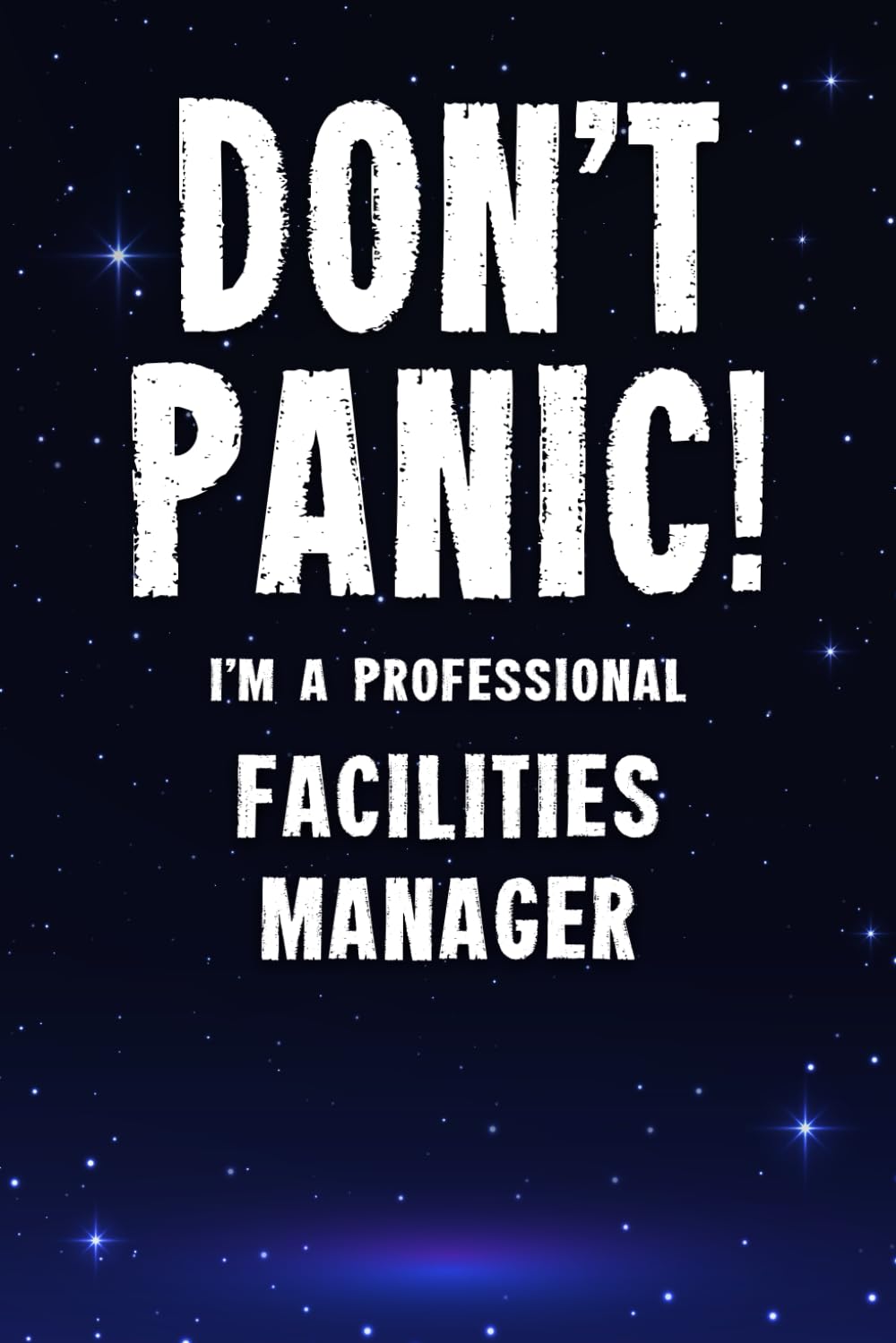 Don't Panic! I'm A Professional Facilities Manager: Customized 100 Page Lined Notebook Journal Gift For A Facilities Manager : Much Better Than A Throw Away Greeting Or Birthday Card.