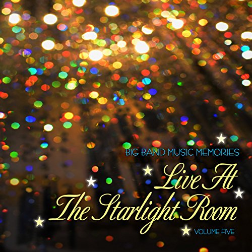 Play Big Band Music Memories: Live at the Starlight Room, Vol. 5 by ...