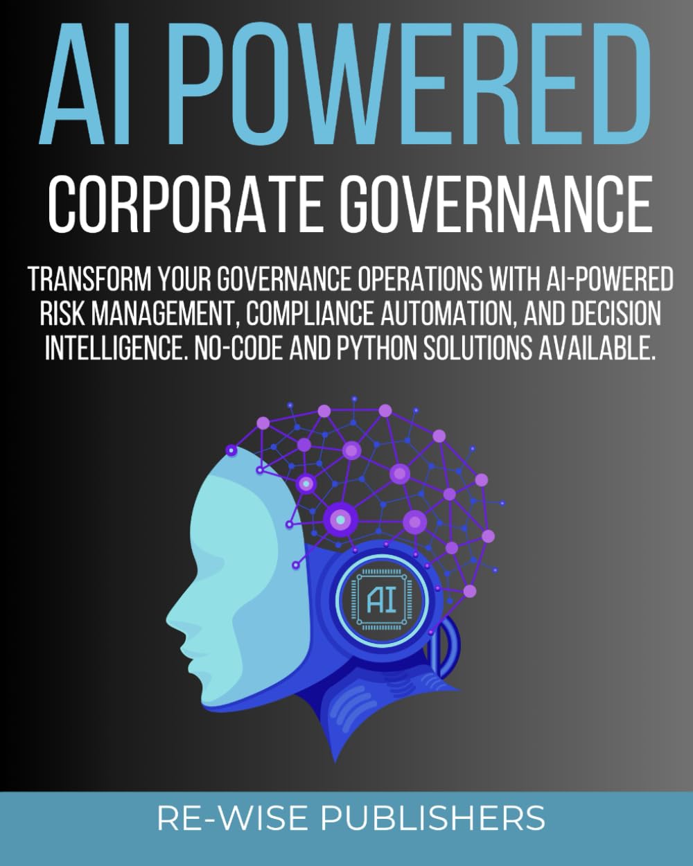 AI Powered Corporate Governance: A Comprehensive Guide to Transforming Your Governance Operations with AI-Powered Risk Management, Compliance ... (AI-Powered Business Function Series)