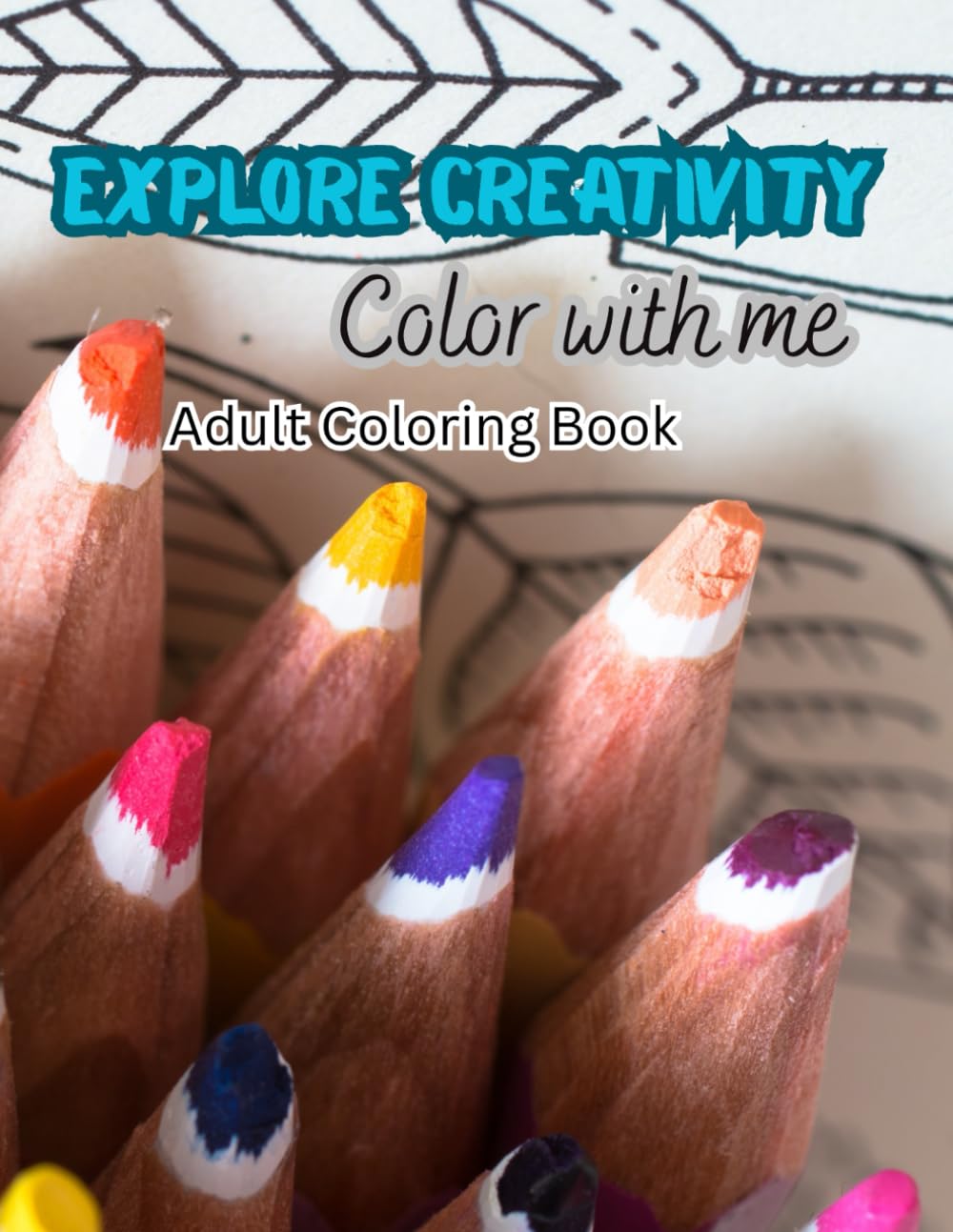 Explore Creativity Adult Coloring Book: Color With Me