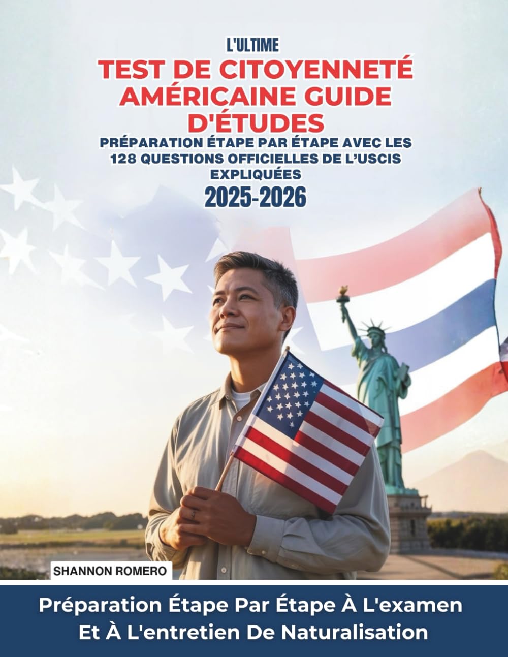 L'ultime Test De Citoyenneté Américaine Guide D'études 2025-2026: Préparation Étape Par Étape Avec Les 128 Questions Officielles De l’USCIS Expliquées