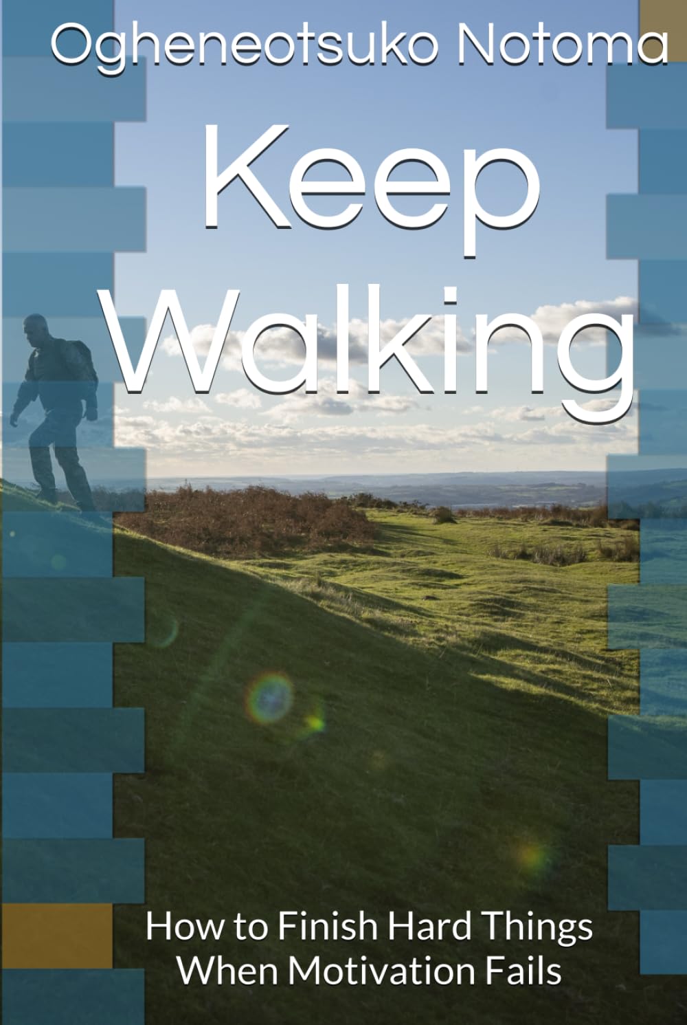 Keep Walking: How to Finish Hard Things When Motivation Fails (The Walk Series)