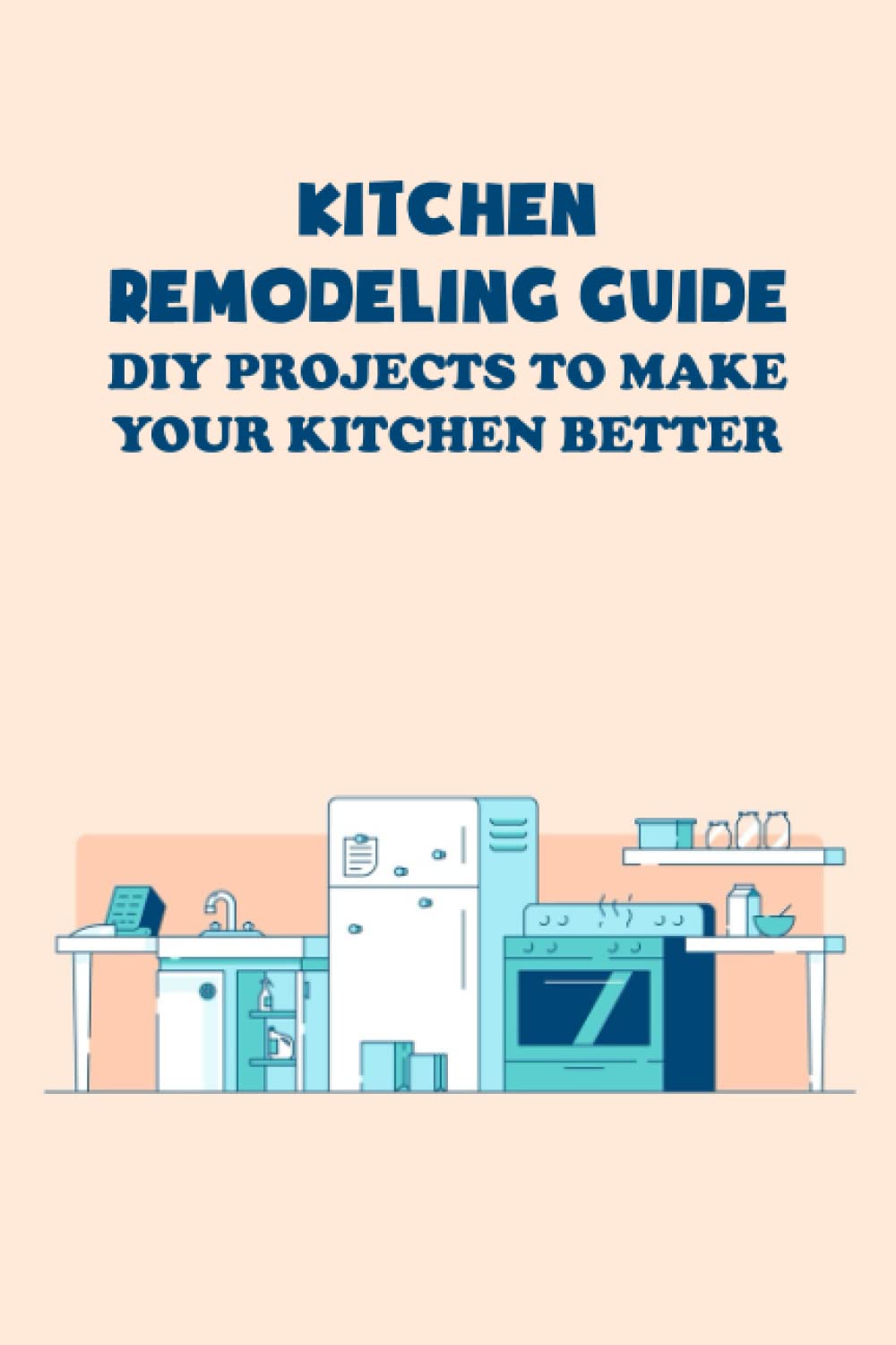 Kitchen Remodeling Guide: DIY Projects to Make Your Kitchen Better