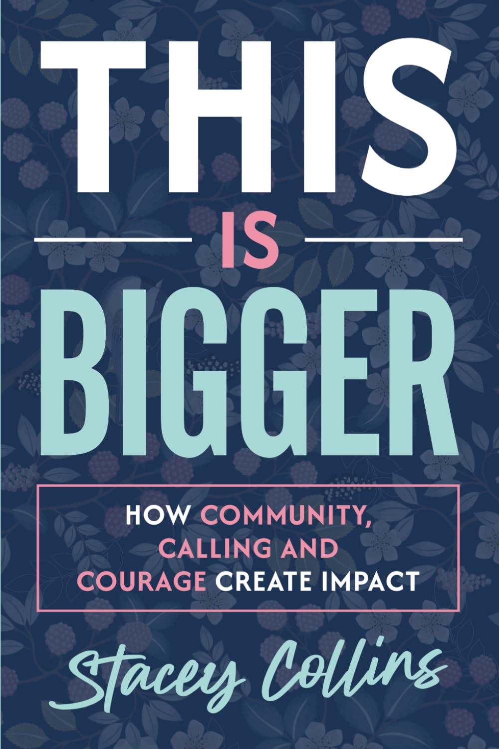 This Is Bigger: How Community, Calling, and Courage Create Impact