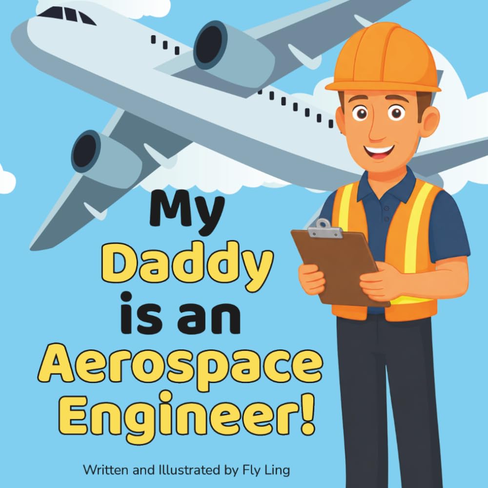 My Daddy is an Aerospace Engineer!: A Rhyming STEM Picture Book About Engineering and Flight for Kids (The Flyling Lab: Engineering (Careers for Kids Ages 2-6))