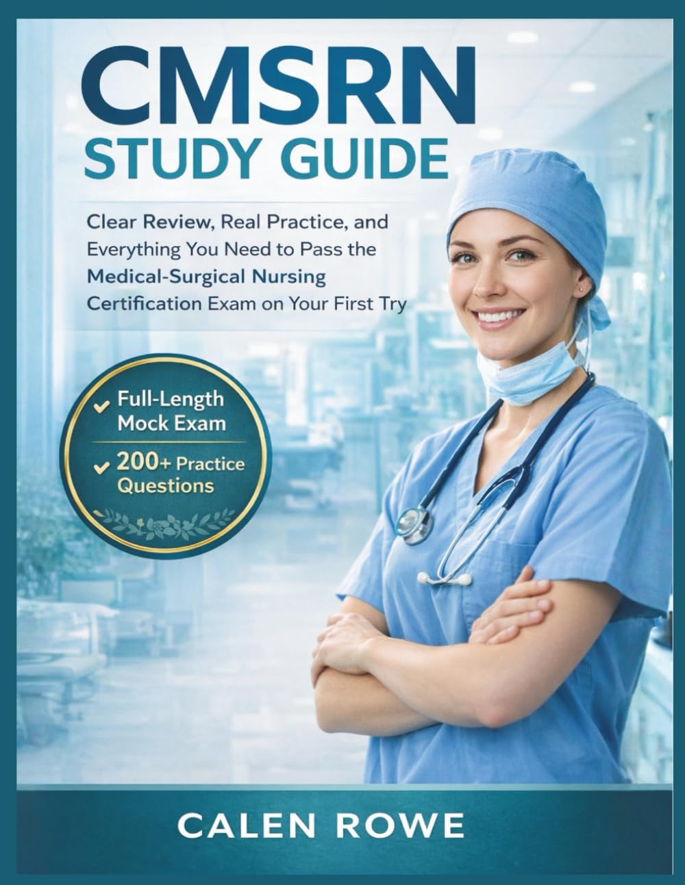 CMSRN Study Guide: "Clear Review, Real Practice, and Everything You Need to Pass the Medical-Surgical Nursing Certification Exam on Your First Try"