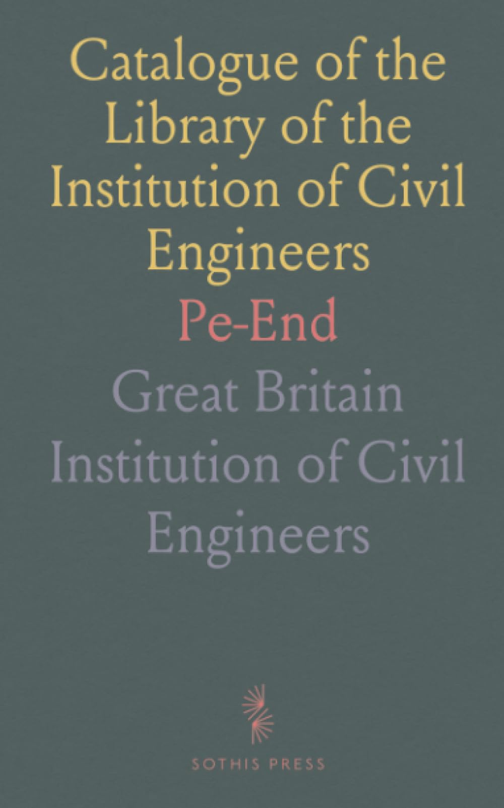 Catalogue of the Library of the Institution of Civil Engineers: Pe-End