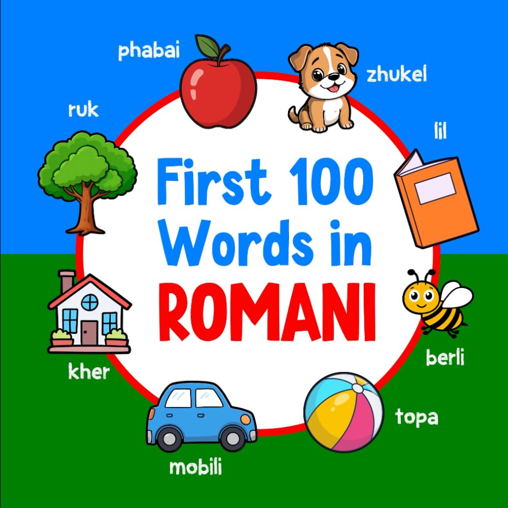 First 100 Words in Romani: Bilingual English Romani Picture Book for Kids with Pronunciations, Language Learning Flashcards, Dictionary for Babies, Toddlers, and Children: 4 (Learn Romani)