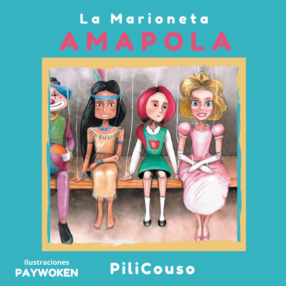 LA MARIONETA AMAPOLA: UNA TIERNA Y EMOCIONANTE HISTORIA DE AVENTURA, SUPERACION Y GRANDES APRENDIZAJES. ("CUENTOS CON CORAZÓN")