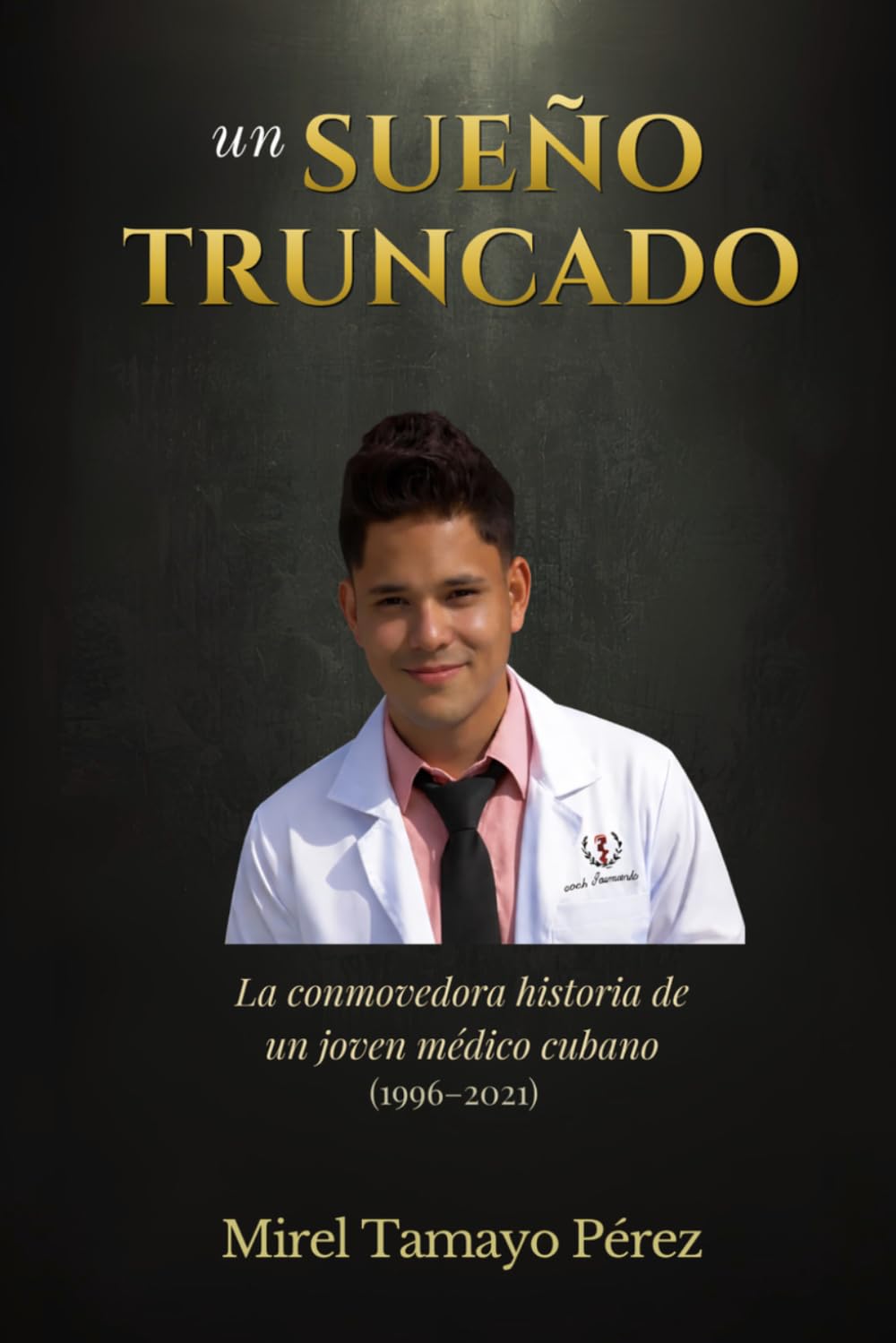 Un sueño truncado: La conmovedora historia de un joven médico cubano (1996–2021)