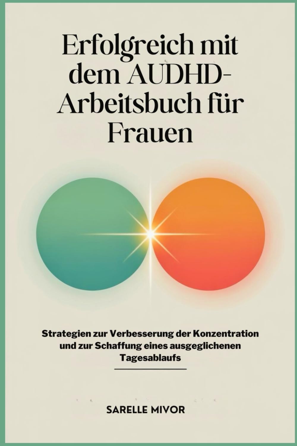 Erfolgreich mit dem AUDHD-Arbeitsbuch für Frauen: Strategien zur Verbesserung der Konzentration und zur Schaffung eines ausgeglichenen Tagesablaufs