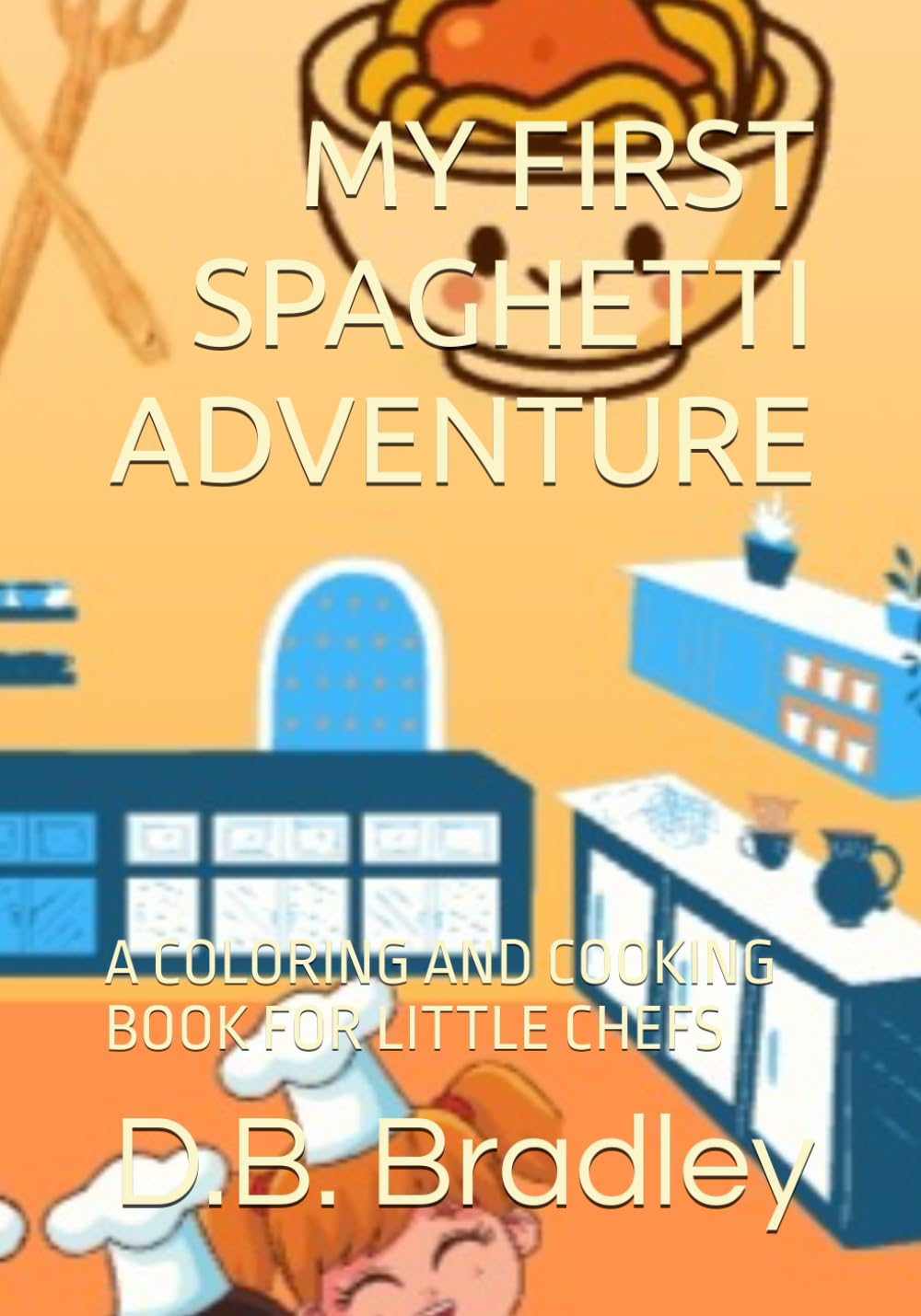 MY FIRST SPAGHETTI ADVENTURE: A COLORING AND COOKING BOOK FOR LITTLE CHEFS