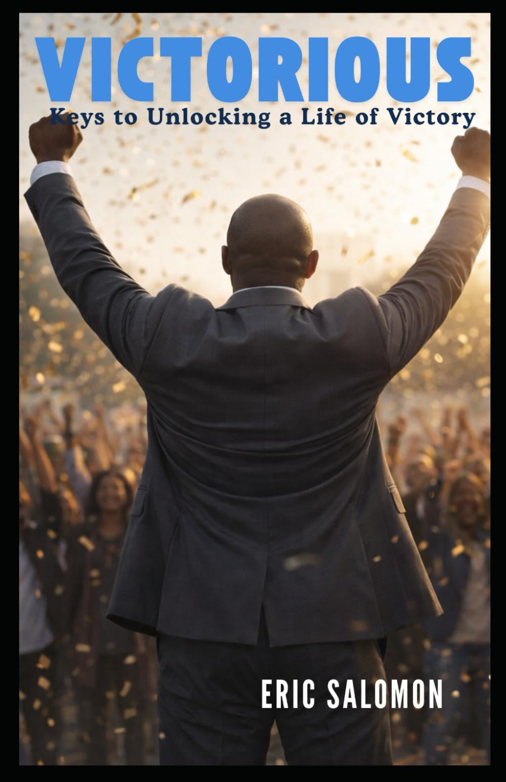 Victorious: Keys to Unlocking a Life of Victory