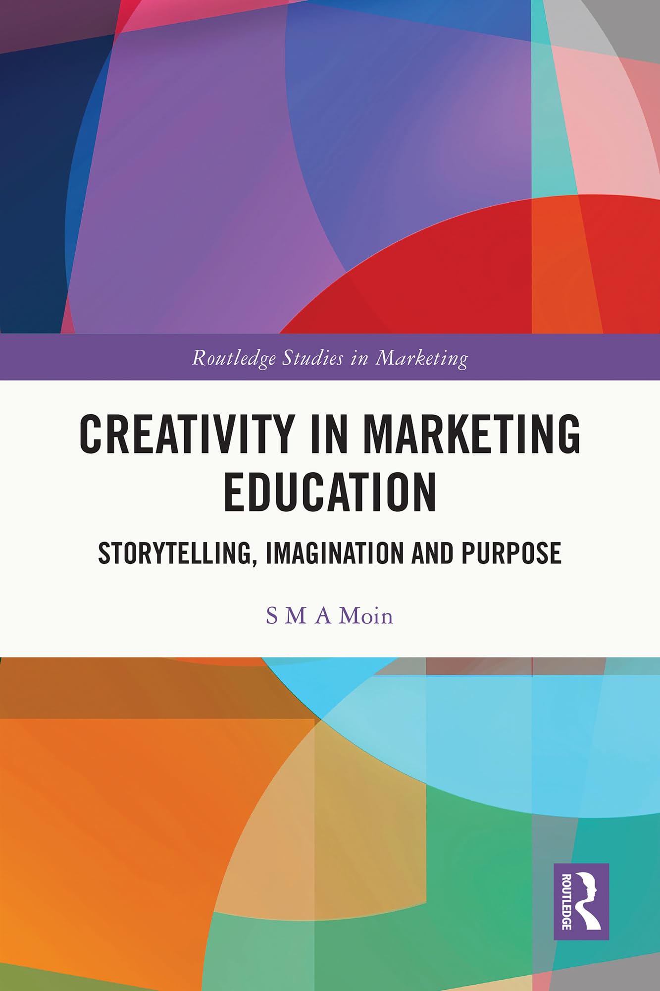 Creativity in Marketing Education: Storytelling, Imagination and Purpose (Routledge Studies in Marketing) (English Edition)