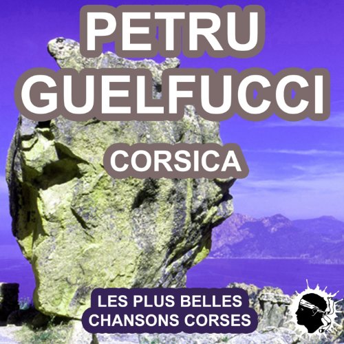 Écouter Corsica (Les plus belles chansons corses) de Petru Guelfucci sur Amazon Music Écouter Corsica (Les plus belles chansons corses) de Petru Guelfucci sur Amazon Music