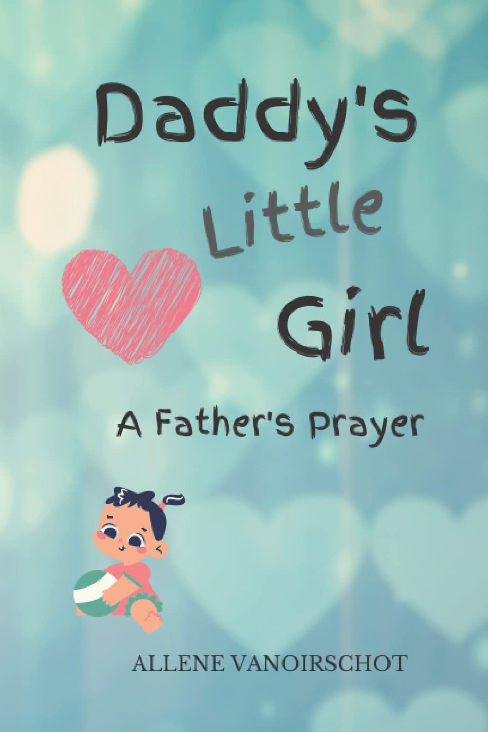 Daddy's Little Girl: A Father's Prayer (Family Love)