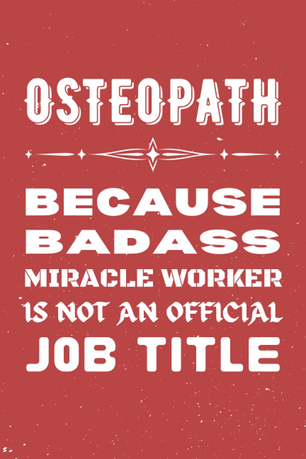 Osteopath Gifts: Blank Lined Notebook Journal Diary Paper, a Funny and Appreciation Gift for Osteopath to Write in