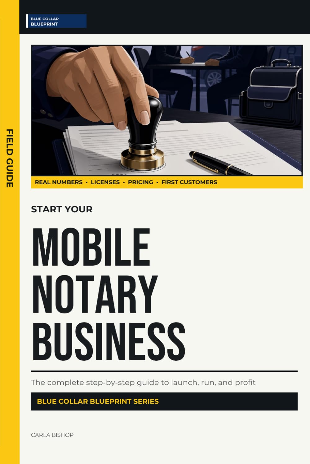 Start Your Mobile Notary Business: The Complete Step-by-Step Guide to Launch, Run, and Profit from Your Own Mobile Notary Business (Blue Collar Blueprint)