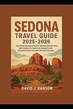 Sedona Travel Guide 2025-2026: Discover Red Rock Magic, Hidden Adventures, and Complete Traveler Insights for Arizona’s Most Enchanting Destination
