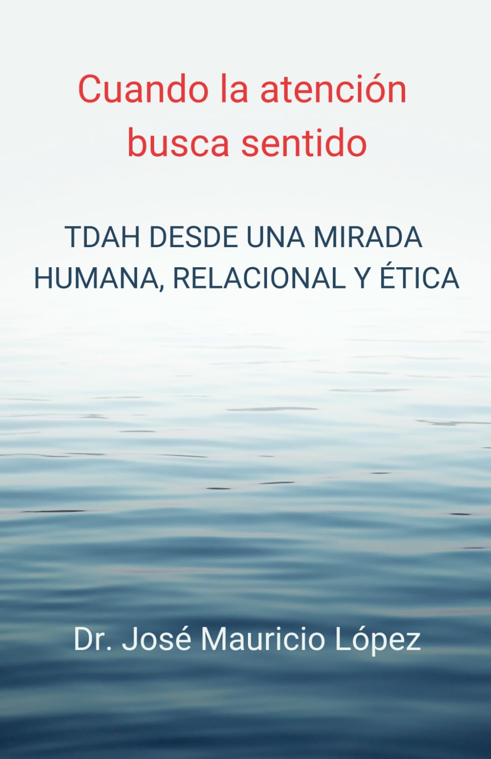 Cuando la atención busca sentido.: TDAH desde una mirada humana, relacional y ética.