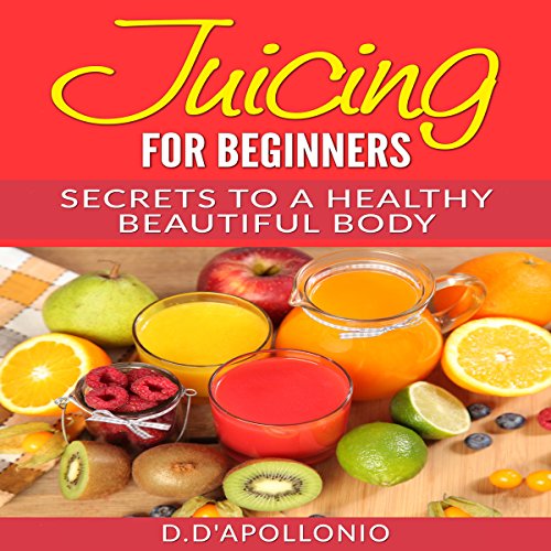 Juicing for Beginners Audiobook by Daniel D'Apollonio Juicing for Beginners Audiobook by Daniel D'Apollonio