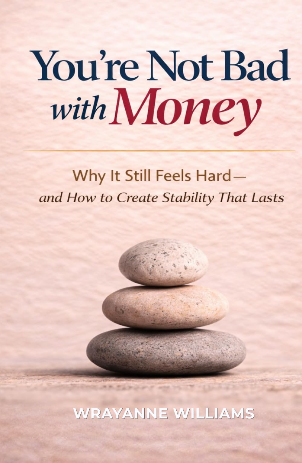 You're Not Bad with Money: Why It Still Feels Hard - and How to Create Stability That Lasts