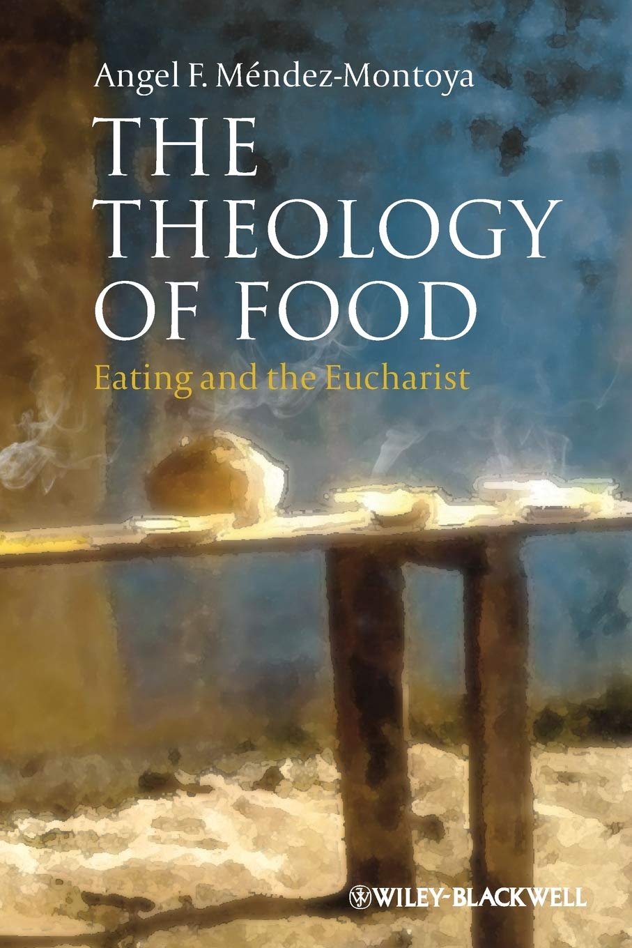 The Theology of Food: Eating and the Eucharist (Illuminations: Theory & Religion)