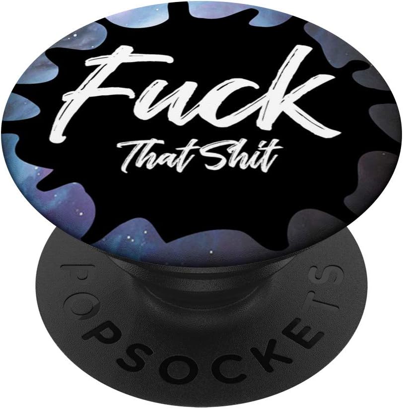 Fuck That Shit Funny Swear Word Quote Saying Adult Humor PopSockets Grip and Stand for Phones and Tablets