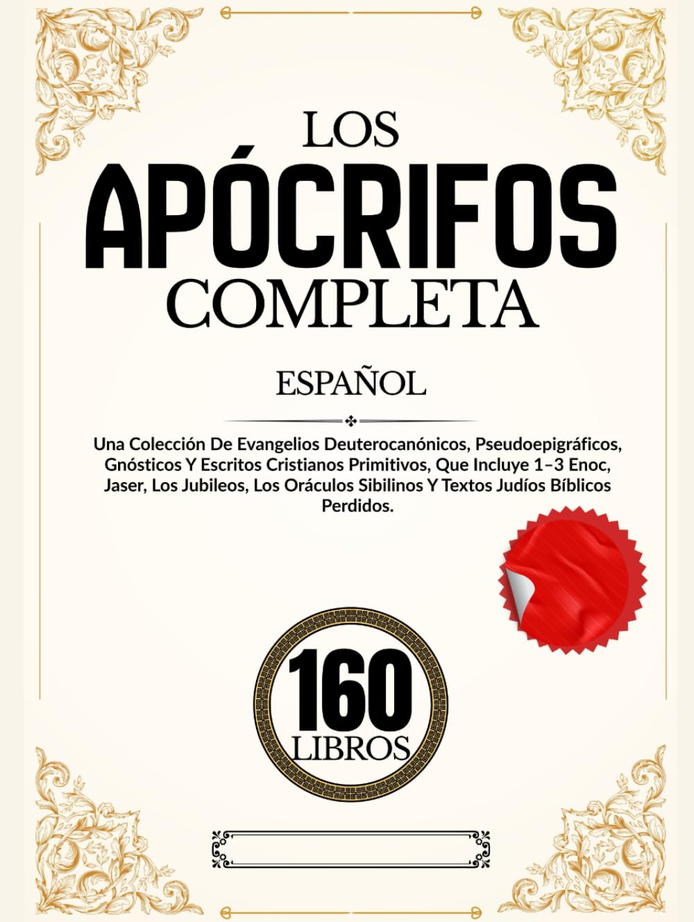Los Apócrifos 160 Libros en Español: Una Colección De Evangelios Deuterocanónicos, Pseudoepigráficos, Gnósticos Y Escritos Cristianos Primitivos, Que ... Sibilinos Y Textos Judíos Bíblicos Perdidos