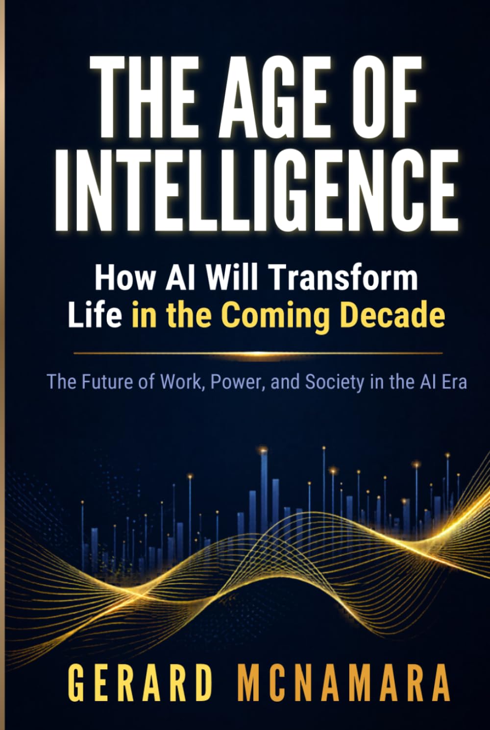 The Age of Intelligence: How AI Will Transform Life in the Coming Decade